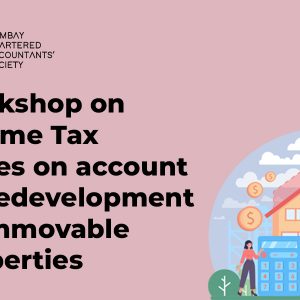 Workshop on Income Tax Issues on account of Redevelopment of Immovable properties